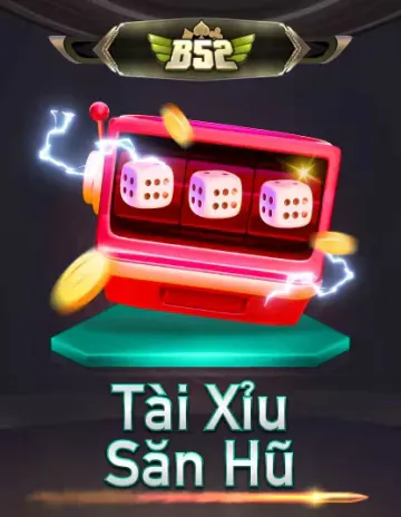 B52 Tài Xỉu Sảnh Hủ